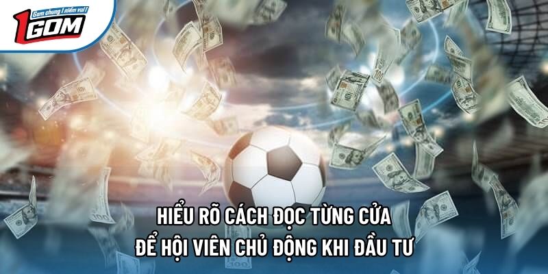 Hiểu rõ cách đọc từng cửa để hội viên chủ động khi đầu tư Hiểu rõ cách đọc từng cửa để hội viên chủ động khi đầu tư