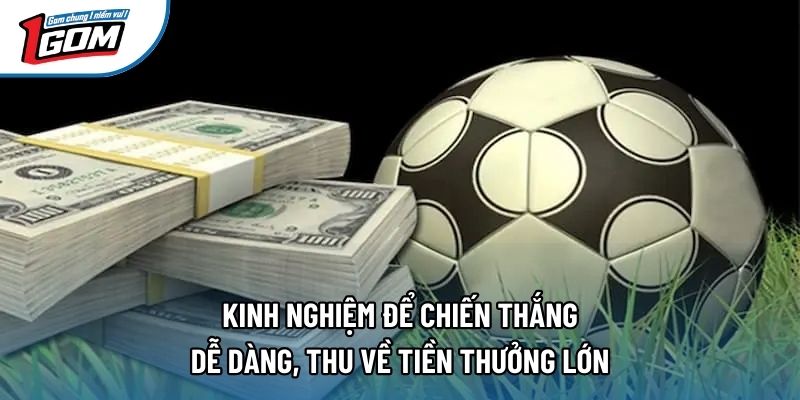 Kinh nghiệm để chiến thắng dễ dàng, thu về tiền thưởng lớn Kinh nghiệm để chiến thắng dễ dàng, thu về tiền thưởng lớn
