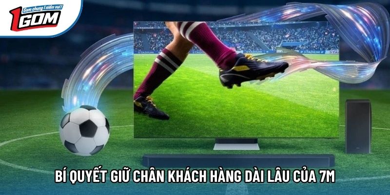 Bí quyết giữ chân khách hàng dài lâu của 7M Bí quyết giữ chân khách hàng dài lâu của 7M