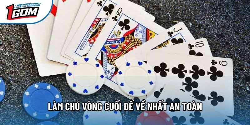 Làm chủ vòng cuối để về nhất an toàn Làm chủ vòng cuối để về nhất an toàn