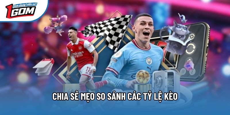 Chia sẻ mẹo so sánh các tỷ lệ kèo Chia sẻ mẹo so sánh các tỷ lệ kèo