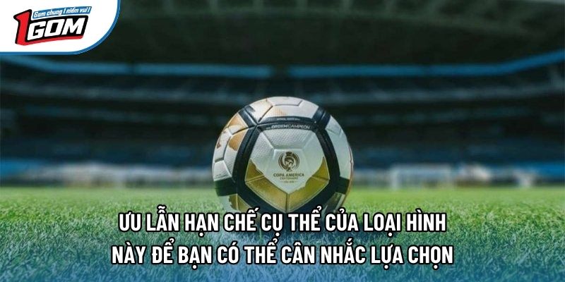 Ưu lẫn hạn chế cụ thể của loại hình này để bạn có thể cân nhắc lựa chọn Ưu lẫn hạn chế cụ thể của loại hình này để bạn có thể cân nhắc lựa chọn