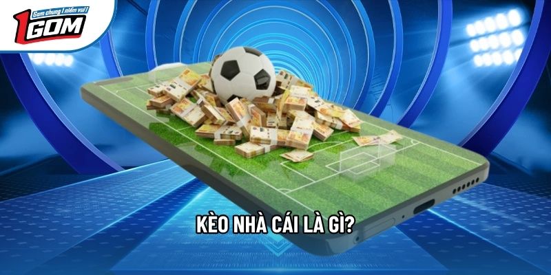 Kèo nhà cái là gì? Kèo nhà cái là gì?