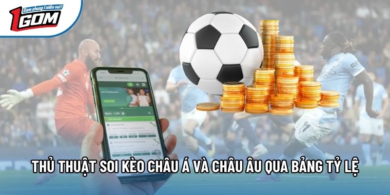 Thủ thuật soi kèo châu Á và châu Âu qua bảng tỷ lệ Thủ thuật soi kèo châu Á và châu Âu qua bảng tỷ lệ